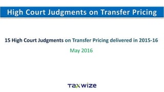 15 High Court Judgments on Transfer Pricing delivered in 2015-16
May 2016
 