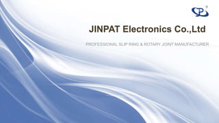 JINPAT Electronics Co.,Ltd
PROFESSIONAL SLIP RING & ROTARY JOINT MANUFACTURER
 