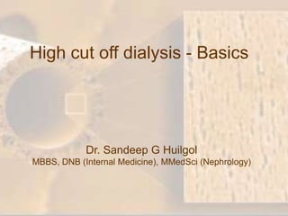 High cut off dialysis - Basics

Dr. Sandeep G Huilgol
MBBS, DNB (Internal Medicine), MMedSci (Nephrology)

 