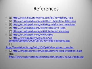 Blu-rayCurrent generation video game consoles such as Sony Playstation 3 and Xbox 360 are able to display 1080p through HDMI ports (8)     (9)