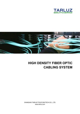 HIGH DENSITY FIBER OPTIC
CABLING SYSTEM
SHANGHAI TARLUZ TELECOM TECH CO., LTD.
www.tarluz.com
 