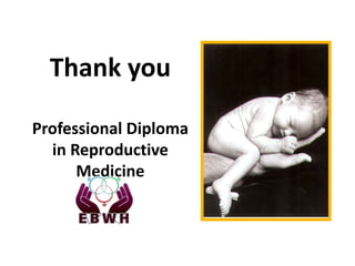 Thank you
Professional Diploma
in Reproductive
Medicine
 
