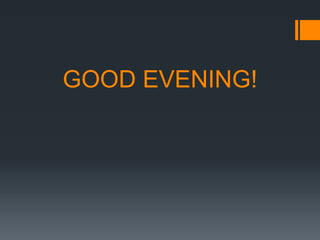 GOOD EVENING!
 