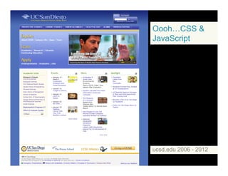 Oooh…CSS &
JavaScript
ucsd.edu 2006 - 2012
 