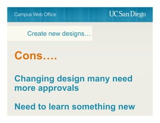 Cons….
Changing design many need
more approvals
Need to learn something new
Create new designs…
 