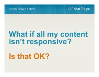 What if all my content
isn’t responsive?
Is that OK?
 