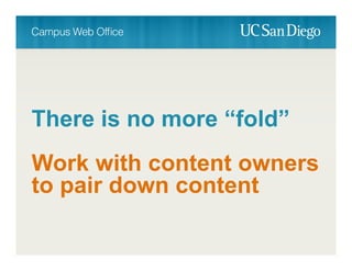 There is no more “fold”
Work with content owners
to pair down content
 