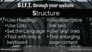 #heweb16 | @lightjump Image courtesy Wikipedia
S.I.F.T. through your website
•Use Headings
•Use Lists
•Set the Language
•T...