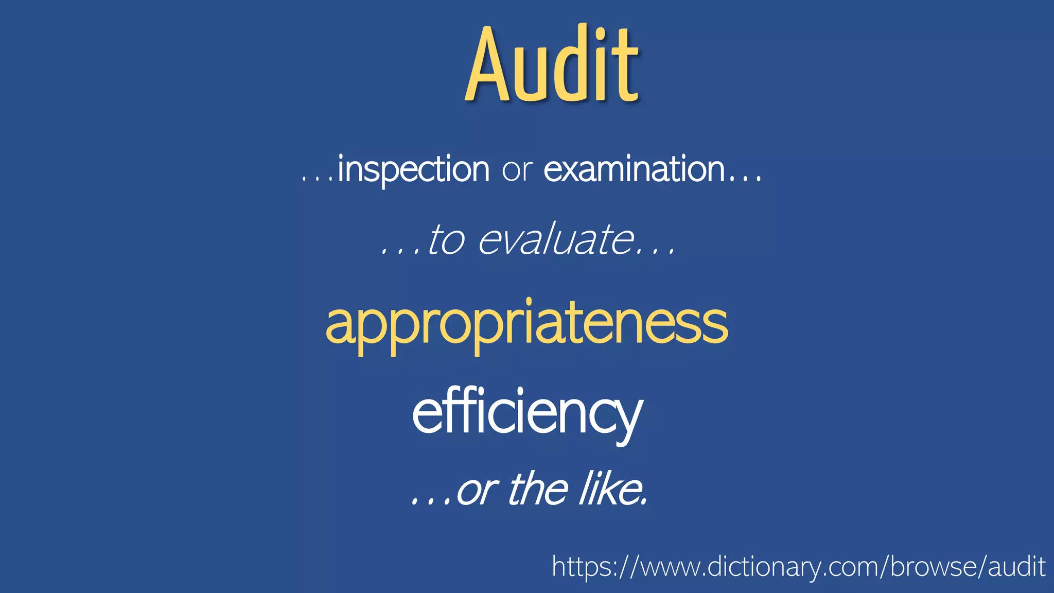 Audit
…inspection or examination…
https://www.dictionary.com/browse/audit
…to evaluate…
appropriateness
efficiency
…or the like.
 