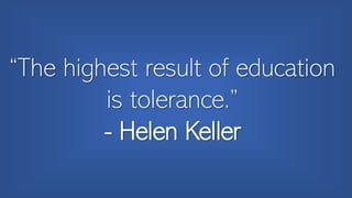 Education increases tolerance
 