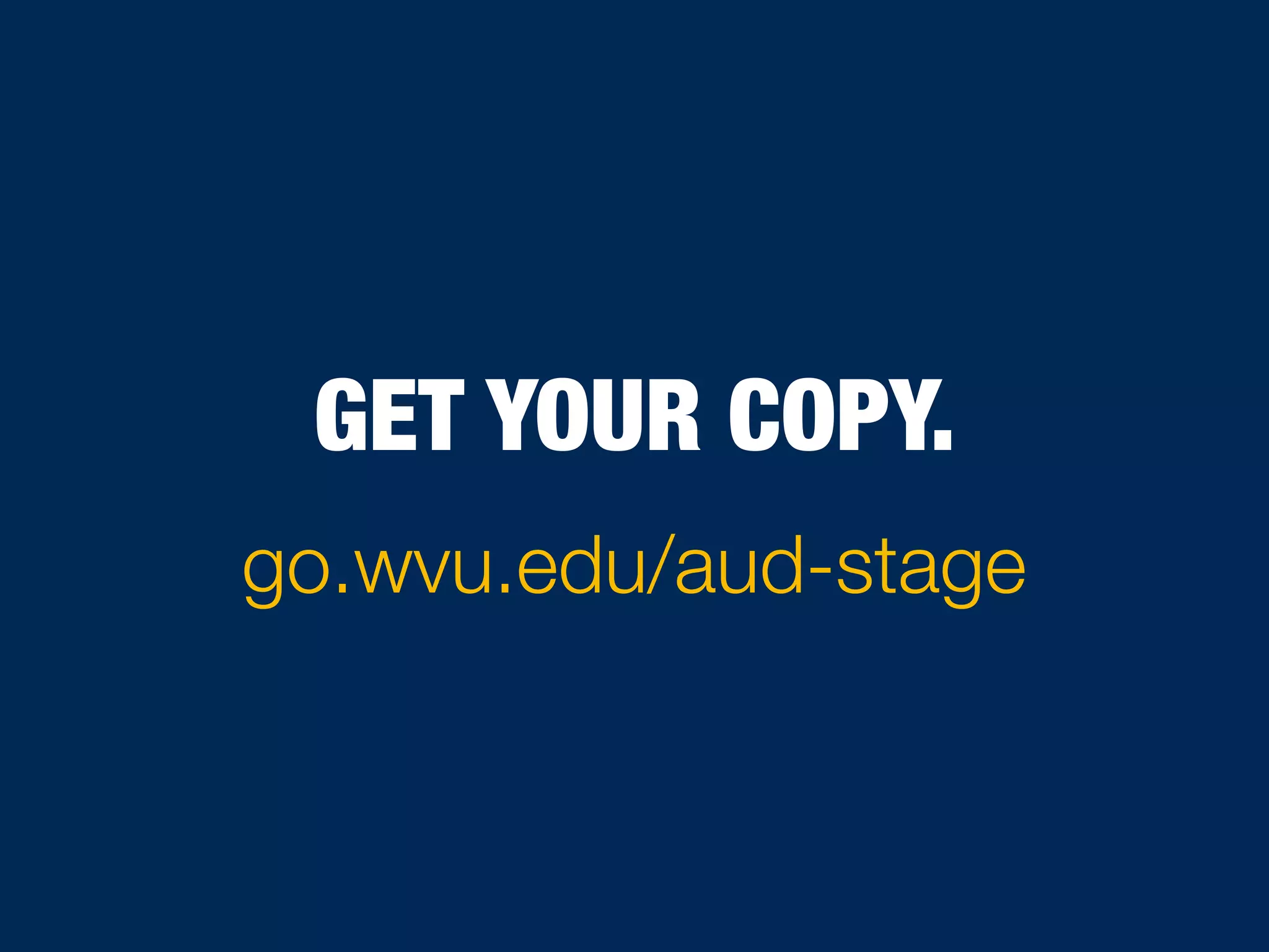 GET YOUR COPY.
go.wvu.edu/aud-stage
 