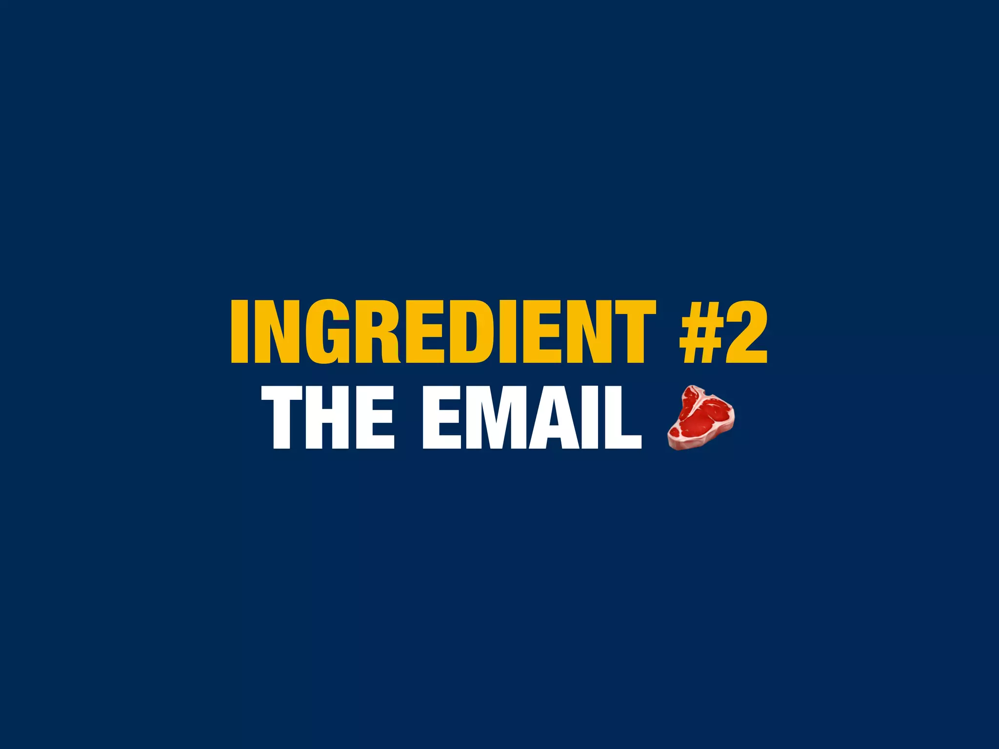 INGREDIENT #2
THE EMAIL 🥩
 