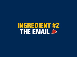 INGREDIENT #2
THE EMAIL 🥩
 