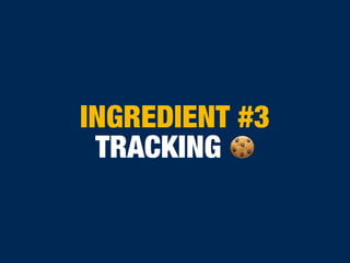 INGREDIENT #3
TRACKING 🍪
 