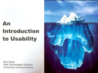 An  Introduction  to Usability Dirk Swart Web Technologies Director University Communications 