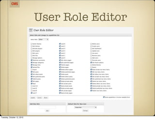 CMS



                            User Role Editor




Tuesday, October 12, 2010
 