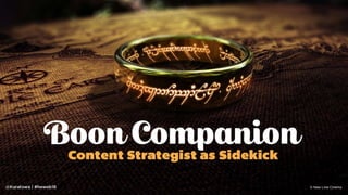 Boon Companion: Content Strategist as Sidekick: Highedweb 2018
