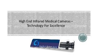 High End Infrared Medical Cameras – 
Technology For Excellence 
 