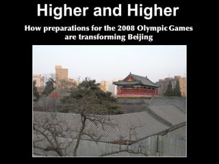 Higher and Higher   How preparations for the 2008 Olympic Games are transforming Beijing 