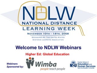 Welcome to NDLW Webinars Higher Ed: Global Education   Webinars  Sponsored by: 
