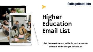 Higher
Education
Email List
Get the most recent, reliable, and accurate
Schools and Colleges Email List


 