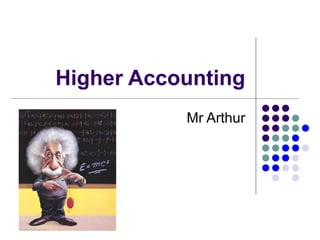 Higher Accounting Mr Arthur 