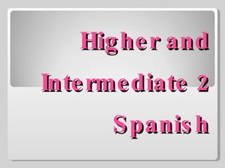 Higher and Intermediate 2 Spanish 