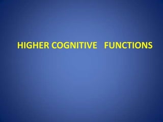 HIGHER COGNITIVE FUNCTIONS
 