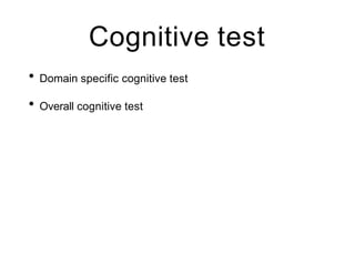 Cognitive test
• Domain specific cognitive test
• Overall cognitive test
 