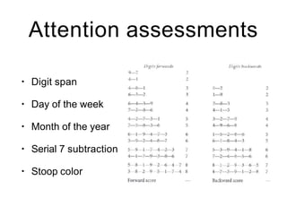 Attention assessments
• Digit span
• Day of the week
• Month of the year
• Serial 7 subtraction
• Stoop color
 