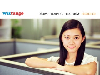 Copyright (C) 2015 Magmasoft Pte Ltd All Rights Reserved.
an for
ACTIVE LEARNING PLATFORM HIGHER-ED
 