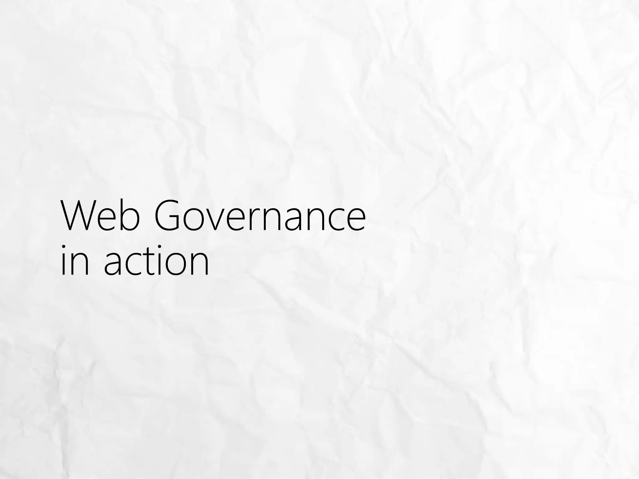 Web Governance
in action
 