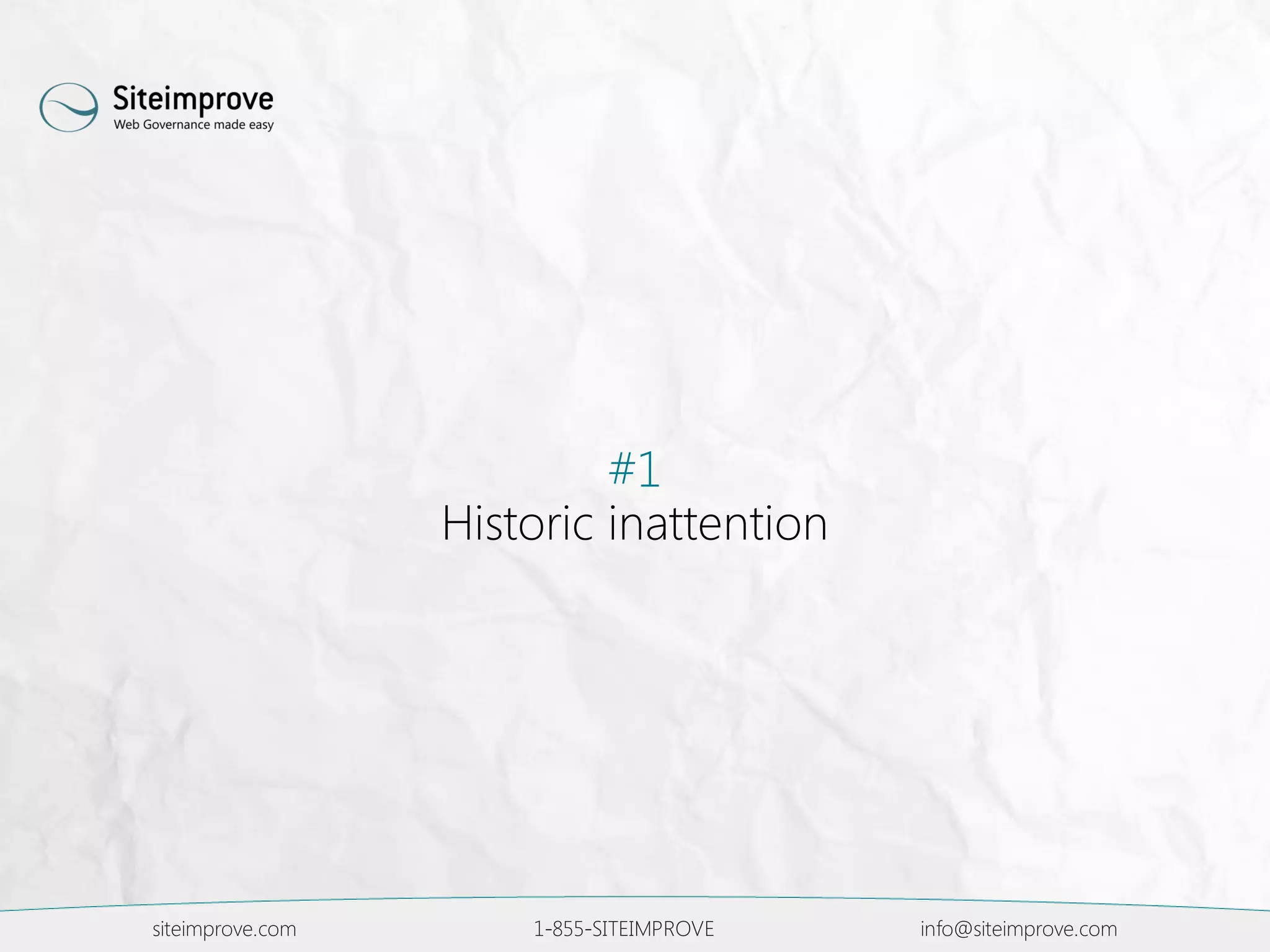 #1
Historic inattention
siteimprove.com 1-855-SITEIMPROVE info@siteimprove.com
 