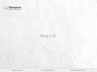 siteimprove.com 1-855-SITEIMPROVE info@siteimprove.com
What is it?
 