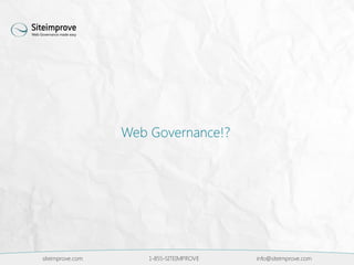 siteimprove.com 1-855-SITEIMPROVE info@siteimprove.com
Web Governance!?
 