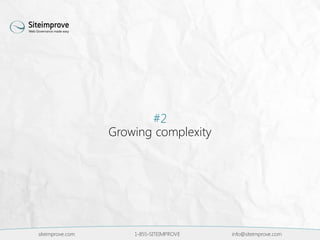 siteimprove.com 1-855-SITEIMPROVE info@siteimprove.com
#2
Growing complexity
 