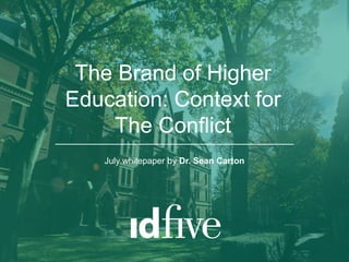 July whitepaper by Dr. Sean Carton
The Brand of Higher
Education: Context for
The Conflict
 