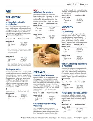 u = Senior Adult and Disabled Retiree Course Fee Waivers Apply ¥ = Transcript Available µ = Flash Drive Required | 11
the finished product. Bring a bucket, sponge,
and towel. Pottery tools may be purchased at
the College Store.
Course Fee: $119 Material Fee: $45
Course: 45269
FRI	9/4-10/23
6 PM-9:30 PM	 Sessions: 8
J-070	 G. Walsh
DRAWING
NEW!
Art Journaling
Explore art journaling using mixed media
techniques. Mono printing, paper marbling,
and collage are a few of the techniques
highlighted in this class. Bring a mixed media
journal, a selection of paints and brushes,
markers, glue sticks, and scissors to each class.
Course Fee: $34         Material Fee: $5
Course: 45287
TUE	9/15-9/29
1 PM-3 PM	 Sessions: 3
J-016	 L. Hunter
Course: 45288
SAT	11/7-11/21
10 AM-12 PM	 Sessions: 3
J-016	 L. Hunter
Classic Cartooning: Beginning
to Advanced
Learn basic cartooning techniques and apply
these methods to the study of the cartoon
face, hands, and body. Learn different styles
of cartooning, finishing techniques for brush
rendering and pen and ink, and creating
cartoons with the appearance of weight and
dimensionality.
u
Course Fee: $109         Material Fee: $35
Course: 45274
MON	9/28-11/30
6:30 PM-8:30 PM	 Sessions: 10
J-015	 D. Mason
Drawing and Painting Animals
Draw your pet and other animals in pencil.
Learn techniques and fundamental drawing
concerns of line, shape, form, value, texture,
and proportion.
u
Course Fee: $119         Material Fee: $65
Course: 45341
WED	9/23-11/25
1 PM-3:30 PM	 Sessions: 10
J-015	 E. Elgin
ART
ART HISTORY
NEW!
Art Foundations for the
Art Enthusiast
Study some of the artistic greats throughout
history and develop an understanding of their
techniques. This class is not intended to teach
students how to draw or paint, but rather to
teach basic artistic principles through lecture,
discussion, and art exploration.
u
Course Fee: $59         Material Fee: $39
Course: 45638
TUE	 9/22 – 10/27
3 PM-5:30 PM	 Sessions: 6
J-010	 L. Gefrich
Study Leonardo da Vinci, Vincent van Gogh,
Claude Monet, Jackson Pollock, Pablo Picasso,
and African Masks.
Course: 45639
TUE	 11/3 – 12/08
3 PM-5:30 PM	 Sessions: 6
J-010	 L. Gefrich
Study Edgar Degas, Edward Hopper, Dorothea
Lange, Alexander Calder, and Faith Ringgold.
The Impressionists
The Impressionists began as a group of artists
showing independent of the Academie’s Salon
de Paris exhibition, an outcast group rebelling
against traditional art, and became the most
popular and most sought-after artists in the
world. Learn how Claude Monet, Edward
Degas, Pierre-August Renoir and Georges
Seurat became the Impressionists; their
technique; their subject; and what made
their innovation possible.
u
Course Fee: $29         Material Fee: $29
Course: 45285
WED	10/14-10/21
10 AM-12:30 PM	 Sessions: 2
E-219	 J. Branch
NEW!
A Study of the Masters
Study the masters through lecture and
hands-on instruction. Learn about the artists
who changed history and why they were
so important. Study their techniques and
emulate these techiques in your own works.
Course Fee: $39         Material fee: $39
Course 45672
TUE	 9/22 – 10/27
5 PM–7 PM	 6 sessions
HCC – J016	 R. Steffan
Course 45673	
TUE	 11/3 – 12/8
3:30 PM–5:30 PM	 6 sessions
HCC – J016	 R. Steffan
CERAMICS
Ceramic Raku Workshop
Learn to do Raku, the ancient Japanese style
of firing pottery. This method can be used
on either hand-built or wheel-thrown pieces.
Participate in the firing process and leave with
your finished work at the end of the firing
day. First session: Saturday, 12-5 p.m.; Second
session: Friday, 5:30 - 9:30 p.m.; Third session:
Saturday, 9 a.m. - 6 p.m. No experience
necessary.
Course Fee: $109 Material Fee: $45
Course: 45270
SAT, FRI, SAT	 12/5-12/12
6 PM-9 PM	 Sessions: 3
J-070	 G. Walsh
Ceramics: Wheel-Throwing
Workshop
Work at the potter’s wheel in the HCC
ceramics studio and learn the fundamentals
of throwing clay. After creating various forms,
learn to bisque-fire, and then how to glaze
Arts | Crafts | Hobbies
 
