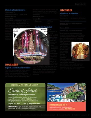 u = Senior Adult and Disabled Retiree Course Fee Waivers Apply ¥ = Transcript Available µ = Flash Drive Required | 37
Shades of Ireland
Interested in traveling to Ireland?
Attend the information session on Wednesday,
August 26 at 6 p.m. Call 443-412-2175 or email
lsturgill@harford.edu to confirm your attendance.
August 26, 2015 | 6 PM | Edgewood Hall
TRAVEL DATES: April 12-21, 2016. Deposit of $250 per
person due by 10/6/15 to reserve your space.
Enrichment
DECEMBER
Christmas at Biltmore
Asheville, NC
December 1–4 • 7 AM departure, 8 PM return
Course: 45006 	
Material Fee: $775 double occupancy
(per person)
Course: 45005		
Material Fee: $920 single occupancy
Relax before the hectic holidays on this
delightful tour taking you to beautiful places,
examining Christmas traditions and leaving
you with fond memories. The highlight of
the adventure is Christmas at the Biltmore
Estate in Asheville, where
“The Driveway is
Measured in Miles
and The Floor
Plan is Measured
in Acres.” Add
this to a drive
on Blue Ridge
Parkway,
free time in
downtown
Asheville, and lunch
at Grove Park Inn, and
you will return with sugar
plums dancing in your heads. Registration
and full payment due by October 15, 2015.
Registration after 10/15 is on a space available
basis. Call 443-412-2175 for availability.
through the beautifully decorated theater, and
immerse yourself in the sights and sounds of
the holiday season. Tickets are for the 6:30 p.m.
performance.
Material Fee: $139
Course: 45442
FRI	11/20
12 PM-11 PM	 Session: 1
E	Staff
Radio City Music Hall
New York City, NY
Tuesday, November 24
7 AM – 11 PM
Material Fee: $169	
	
Course: 45446
The Rockettes
ring in the
season with
brilliant
dance
numbers, ice
skaters swirl
across the
stage, and
Santa spreads
cheer to all in
this immersive
theatrical
experience like no
other. Tickets are for
the 2:00 p.m. performance.
Prior to the performance, take
the Radio City Stage Door Tour, led by
expert guides who will tell you about this
amazing venue. You may even get to meet
one of the Rockettes! On the way home,
enjoy dinner (on your own) at Mastori’s
Restaurant.
Philadelphia Landmarks
Philadelphia, PA
Wednesday, October 21 • 8 AM – 6 PM
Material Fee: $99	
Course: 45537
Spend the day in Philadelphia. We’ve
arranged a guided walking tour, a visit the
Liberty Bell Center, Independence Hall, the
Betsy Ross House, and the Benjamin Franklin
Museum. Have lunch on your own at
the Bourse Food Court, the
original site of the first
commodities exchange.
After lunch, climb
aboard the bus for
guided tour of
additional city
landmarks.
NOVEMBER
Sight  Sound Musical Theatre
The perfect way to begin the holiday season!
Enjoy an early dinner (4:30 p.m.) before
settling in for the live performance of The
Miracle of Christmas. Interact with the animals
and characters from the Nativity Story, stroll
Coming in March 2017!
Call now to receive the information
as it becomes available: 443-412-2175.
Tuscany and
the Italian Riviera
INFORMATION SESSION:
 