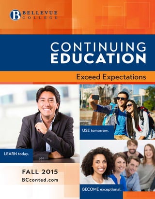 Exceed Expectations
LEARN today.
USE tomorrow.
BECOME exceptional.
FALL 2015
BCconted.com
 