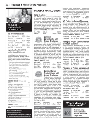 BUSINESS  PROFESSIONAL PROGRAMS[ 22 ]
PROJECT MANAGEMENT
Agile in Action
One of the best ways to move to understand Agile
is to actually use the practices. In this one day
workshop we will discuss the value of Agile and
key practices, and then apply the Agile framework
to a case study simulation. You will participate in
the simulation and perform tasks such as writing
user stories, planning sprints, and adapting to
discoveries along the way. You will leave with a
solid understanding of the key Agile principles and
practices. Yields 7 PDUs. Fee: $299
Item F9837	 G. Smith	 NORTH
1 Friday	 Oct 9	 8:30am - 4:30pm
Certified
ScrumMaster with
Angela Druckman
Join us for two action-packed
days including insight on these important topics:
The three key needs of a self-organized team, differ-
ence between waterfall and agile, a defined view of
the ScrumMaster role, selling the benefits of Scrum,
strategies for cleaning up technical debt, writing
effective user stories, characteristics of a great
product owner, and developing the agile mindset
to improve your work and life. You will leave this
course ready to use your new-found knowledge to
both pass the CSM Exam and start improving your
project predictability and success rate right away!
Yields 14 PDUs. Fee: $995
Item F9836	 A. Druckman	 NORTH
2 sessions FS	 Oct 2 - Oct 3	 9:00am - 4:30pm
Item F9844	 A. Druckman	 NORTH
2 sessions FS	 Nov 6 - Nov 7	 9:00am - 4:30pm
Certified Scrum
Product Owner with
Angela Druckman
The product owner role is pivotal
in Scrum. Without their strong
leadership and willingness to make tough trade-
offs, Scrum projects will flounder. With her years
of industry experience as a product owner, Angela
offers her CSPO students a unique blend of theory
and practical advice. Prepare yourself for two
action-packed days including lecture, exercises,
real-world stories and case studies, with plenty of
time for questions. In addition to learning the basics
of Scrum, you’ll also gain insight on differentiating
product owner from project management, and how
to navigate to successful goal completion. You
will leave this course ready to use your new-found
knowledge to start improving your project predict-
ability and return on investment right away! Yields
14 PDUs. Fee: $875
Item F9851	 A. Druckman	 NORTH
2 sessions FS	 Dec 4 - Dec 5	 9:00am - 4:30pm
Earned Value	 NEW!
The most common and powerful tool for the col-
lection of information on and reporting of project
status is the Earned Value Management System.
This system integrates both cost and schedule to
provide accurate tracking of project tasks. Learn
to track performance by collecting information and
measuring project status against a predetermined
baseline. Practice techniques for creating and mon-
itoring results to achieve positive project outcomes.
Bring a calculator to class. Please see website for
more information. Yields 6 PDUs. Fee: $179
Item F9840	 M. Craddock,PMP	 NORTH
2 Mondays 	 Oct 19 - Oct 26 	 6:00 - 9:00pm
MS Project for Project Managers
Gain hands-on experience using MS Project 2013
software for planning, control and execution. Top-
ics include: setting up projects; entering tasks/
resources; linking tasks; setting up/assigning re-
sources; saving a baseline; addressing constraints/
deadlines; changing task types; sorting/grouping/
filtering; and reporting status. Note: not Apple
compatible. Please see website for prerequisite
information. Yields 18 PDUs. Fee: $589
Item F8332	 R. Nicklas, PMP	 NORTH
4 Saturdays	 Oct 10 - Oct 31	 8:00am - 12:30pm
Managing Project Communication
and Team Dynamics
Communication and effective teamwork are critical
but often overlooked components of effective proj-
ect management. In this interactive class you will
develop essential communication skills for project
management success. Create a project communi-
cation plan, learn to use communication tools 
techniques and discover best practices for man-
aging a project team. Please see website for more
information. Yields 12 PDUs. Fee: $299
Item F9835	 W. Dow, PMP	 NORTH
3 Saturdays	 Sep 19 - Oct 3	 9:00am - 1:00pm
Item F9848	 G. Gibson, PMP	 NORTH
4 Tuesdays	 Nov 10 - Dec 1	 6:00 - 9:00pm
Principles of Project Management	
This foundation course examines the project man-
agement framework including key terminology,
project management context, project management
processes, project life cycle, and organizational
design. Tools and techniques that are critical during
the initiating process will be emphasized. Obtain
hands-on practice such as reviewing a Statement
of Work, identifying stakeholders, and conducting
business case analysis. Please see website for
required texts. Yields 12 PDUs. Fee: $299
Item F9834	 P. Boynton, PMP	 NORTH
4 sessions MW	 Sep 14 - Sep 23	 6:00 - 9:00pm
THIS CLASS MEETS TWICE A WEEK.
Item F9843	 M. Klinicke, PMP	 NORTH
4 Tuesdays	 Oct 6 - Nov 3	 6:00 - 9:00pm
NO CLASS 10/20
Item F9846	 V. Santhanam	 NORTH
3 Saturdays	 Nov 7 - Nov 21	 9:00am - 1:00pm
FREE INFORMATION SESSIONS
Wednesday, Aug. 19	 6:00 - 8:00pm
Item FCOFD	 A. LaRiviere, PMP	 NORTH
Thursday, Sep. 24	 6:00 - 8:00pm
Item FCOFF	 D. Pelletier, PMP	 NORTH
Wednesday, Nov. 4	 6:00 - 8:00pm
Item FCOGR	 D. Hamilton, PMP	 NORTH
Register by calling (425) 564-4018
or online at www.BCconted.com
PROJECT
MANAGEMENT
CERTIFICATE
Need more information?
www.BCconted.com/pm
Contact Professional Programs (425) 564-4018
or cebusinessprograms@bellevuecollege.edu
Bellevue College is a Project Management Institute
Registered Education Provider. PMI®, PMP®, CAPM® and
PMBOK® are trademarks of the Project Management
Institute, Inc. which is registered in the United States and
other nations.
•	 Core classes count toward education requirements
for the Project Management Professional (PMP®)
and Certified Associate in Project Management
(CAPM®) certifications
•	 Practical skills taught by project manage-
ment professionals
•	 Choose electives from a broad range of subject
areas to customize your certificate
•	 Certificate requirement: completion of
141 required course hours and a minimum of 12
elective course hours
REQUIRED COURSES (141 hours total)
COURSE	PAGE
Principles of Project Management . . . . . . . . . . . 22
Project Planning and Scheduling . . . . . . . . . . . . 23
MS Project for Project Managers . . . . . . . . . . . . . 22
Managing Project Communication
  and Team Dynamics . . . . . . . . . . . . . . . . . . . . 22
Project Execution, Monitoring
  and Controlling . . . . . . . . . . . . . . . . . . . . . . . . 23
Principles of Requirements Management . . . . . 23
Project Resource Management . . . . . . . . . . . . . . 23
Project Process Development
and Improvement . . . . . . . . . . . . . . . . . . . . . . . . . 23
Project Management Practicum . . . . . . . . . . . . . 23
ELECTIVES (12 hours)
Seeourwebsiteforacurrent,comprehensivelistof
electives.
Class room assign-
ments are listed on
monitors in the North
Campus lobby.
Where does my
class meet?
 