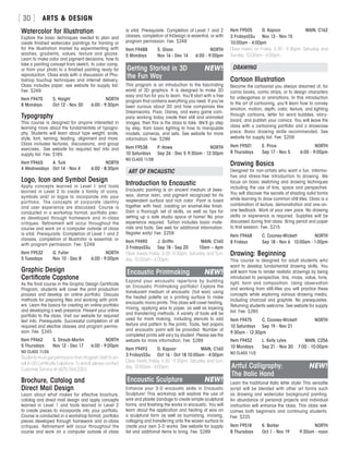 ARTS  DESIGN[ 30 ]
Watercolor for Illustration
Explore the basic techniques needed to plan and
create finished watercolor paintings for framing or
for the illustration market by experimenting with
washes, gradients, values, texture and glazes.
Learn to make color and pigment decisions, how to
take a painting concept from sketch, to color comp,
or from your photo to a finished painting ready for
reproduction. Class ends with a discussion of Pho-
toshop touchup techniques and internet delivery.
Class includes paper; see website for supply list.
Fee: $249
Item F9470	 S. Haight	 NORTH
8 Mondays	 Oct 12 - Nov 30	 6:00 - 9:30pm
Typography
This course is designed for anyone interested in
learning more about the fundamentals of typogra-
phy. Students will learn about type weight, scale,
style, font, kerning, leading, alignment and more.
Class includes lectures, discussions, and group
exercises.. See website for required text info and
supply list. Fee: $165
Item F9465	 A. Turk	 NORTH
4 Wednesdays	 Oct 14 - Nov 4	 6:00 - 8:30pm
Logo, Icon and Symbol Design
Apply concepts learned in Level 1 and tools
learned in Level 2 to create a family of icons,
symbols and/ or logos to incorporate into your
portfolio. The concepts of corporate identity
and user experience are discussed. Course is
conducted in a workshop format; portfolio piec-
es developed through homework and in-class
critiques. Refinement will occur throughout the
course and work on a computer outside of class
is vital. Prerequisite: Completion of Level 1 and 2
classes, completion of Illustrator is essential, or
with program permission. Fee: $249
Item F9532	 G. Fuller	 NORTH
5 Tuesdays	 Nov 10 - Dec 8	 6:00 - 9:00pm
Graphic Design
Certificate Capstone
As the final course in the Graphic Design Certificate
Program, students will cover the print production
process and develop an online portfolio. Discuss
methods for preparing files and working with print-
ers. Learn the basics for creating an online portfolio
and developing a web presence. Present your online
portfolio to the class. Visit our website for required
text info. Prerequisite: Successful completion of all
required and elective classes and program permis-
sion. Fee: $345
Item F9462	 S. Straub-Martin	 NORTH
5 Thursdays	 Nov 12 - Dec 17	 6:00 - 9:00pm
NO CLASS 11/26
Students must get permission from Program Staff to en-
roll in GD Certificate Capstone. To enroll, please contact
Customer Service at (425) 564.2263.
Brochure, Catalog and
Direct Mail Design
Learn about what makes for effective brochure,
catalog and direct mail design and apply concepts
learned in Level 1 and tools learned in Level 2
to create pieces to incorporate into your portfolio.
Course is conducted in a workshop format; portfolio
pieces developed through homework and in-class
critiques. Refinement will occur throughout the
course and work on a computer outside of class
is vital. Prerequisite: Completion of Level 1 and 2
classes, completion of InDesign is essential, or with
program permission. Fee: $249
Item F9488	 S. Glass	 NORTH
5 Mondays	 Nov 16 - Dec 14	 6:00 - 9:00pm
Getting Started in 3D	 NEW!
the Fun Way
This program is an introduction to the fascinating
world of 3D graphics. It is designed to make 3D
easy and fun for you to learn. You’ll start with a free
program that contains everything you need. If you’ve
been curious about 3D and how companies like
Dreamworks, Pixar, Disney, and every game com-
pany working today create their still and animated
images, then this is the class to take. We’ll go step
by step, from basic lighting to how to manipulate
models, cameras, and sets. See website for more
information. Fee: $299
Item F9538	 P. Howe	 NORTH
10 Saturdays	 Sep 26 - Dec 5	9:30am - 12:30pm
NO CLASS 11/28
ART OF ENCAUSTIC
Introduction to Encaustic
Encaustic painting is an ancient medium of bees-
wax, damar resin, and pigment recognized for its
resplendent surface and rich color. Paint is fused
together with heat, creating an enamel-like finish.
Gain a thorough set of skills, as well as tips for
setting up a safe studio space at home! No prior
experience required. Tuition includes basic mate-
rials and tools. See web for additional information.
Register early! Fee: $259
Item F9490	 J. Griffin	 MAIN, C160
3 FridaysSSu	 Sep 18 - Sep 20	 10am – 4pm
Class meets Friday, 6:30 -9:30pm; Saturday and Sun-
day, 10:00am - 4:00pm.
Encaustic Printmaking	 NEW!
Expand your encaustic repertoire by building
an Encaustic Printmaking portfolio! Explore the
translucent medium of encaustic (hot wax) using
the heated palette as a printing surface to make
encaustic mono prints. This class will cover heating,
mixing, applying wax to paper, as well as layering
and transferring methods. A variety of tools will be
used for mark making, including stencils to add
texture and pattern to the prints. Tools, test papers
and encaustic paint will be provided. Number of
completed prints will vary by student. Please see the
website for more information. Fee: $289
Item F9493	 D. Kapoor	 MAIN, C160
3 FridaysSSu	 Oct 16 - Oct 18	10:00am - 4:00pm
Class meets Friday, 6:30 - 9:30pm; Saturday and Sun-
day, 10:00am - 4:00pm.
Encaustic Sculpture	 NEW!
Enhance your 3-D encaustic skills in Encaustic
Sculpture! This workshop will explore the use of
wire and plaster bandage to create simple sculptural
forms, and finishing the works in encaustic. You will
learn about the application and heating of wax on
a sculptural form as well as burnishing, incising,
collaging and transferring onto the waxen surface to
create your own 3-D works. See website for supply
list and additional items to bring. Fee: $289
Item F9505	 D. Kapoor	 MAIN, C162
3 FridaysSSu	 Nov 13 - Nov 15	
10:00am - 4:00pm
Class meets on Friday, 6:30 - 9:30pm; Saturday and
Sunday, 10:00am - 4:00pm..
DRAWING
Cartoon Illustration
Become the cartoonist you always dreamed of, for
comic books, comic strips, or to design characters
for videogames or animations. In this introduction
to the art of cartooning, you’ll learn how to convey
emotion, motion, depth, color, texture, and lighting
through cartoons, letter for word bubbles, story-
board, and publish your comics. You will leave the
class with a cartooning portfolio and a showcase
piece. Basic drawing skills recommended. See
website for supply list. Fee: $259
Item F9501	 E. Price	 NORTH
8 Thursdays	 Sep 17 - Nov 5	 6:00 - 9:00pm
Drawing Basics
Designed for non-artists who want a fun, informa-
tive and stress-free introduction to drawing. We
focus on basic sketching and drawing techniques
including the use of line, space and perspective.
You will discover the secrets of shading solid forms
while learning to draw common still lifes. Class is a
combination of lecture, demonstration and one-on-
one feedback. Work at your own pace. No drawing
skills or experience is required. Supplies will be
discussed during first class. Bring pencil and paper
to first session. Fee: $215
Item F9468	 C. Cooney-Wickett	 NORTH
8 Fridays	 Sep 18 - Nov 6	 10:00am - 1:00pm
Drawing: Beginning
This course is designed for adult students who
want to develop fundamental drawing skills. You
will learn how to render realistic drawings by being
introduced to perspective, line, mass, value, tone,
light, form and composition. Using observation
and working from still-lifes you will practice these
concepts while exploring various drawing media,
including charcoal and graphite. No prerequisites.
Returning students welcome. See website for supply
list. Fee: $265
Item F9475	 C. Cooney-Wickett	 NORTH
10 Saturdays	 Sep 19 - Nov 21	
9:30am - 12:30pm
Item F9452	 L. Kelly Lyles	 MAIN, C256
10 Mondays	 Sep 21 - Nov 30	 7:00 - 10:00pm
NO CLASS 11/2
Artful Calligraphy:	 NEW!
The Italic Hand
Learn the traditional Italic letter style! This versatile
script will be blended with other art forms such
as drawing and watercolor background painting.
An abundance of personal projects and individual
instruction will enhance the class. This class wel-
comes both beginners and continuing students.
Fee: $225
Item F9518	 K. Barker	 NORTH
8 Thursdays	 Oct 1 - Nov 19	 9:30am - noon
 