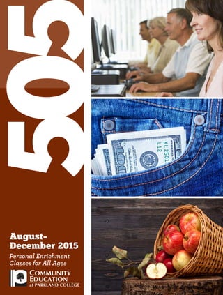 Personal Enrichment
Classes for All Ages
August–
December 2015
50
COMMUNITY
EDUCATION
at PARKLAND COLLEGE
 
