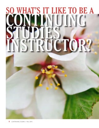 SO WHAT’S IT LIKE TO BE A
CONTINUING STUDIES • FALL 20158
CONTINUING
STUDIES
INSTRUCTOR?
 