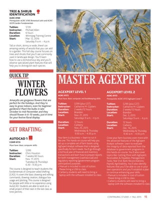 15CONTINUING STUDIES • FALL 2015
TREE  SHRUB
IDENTIFICATION
AGRC-0160
Prerequisite: AGRC-0165 Botanical Latin and AGRC-
0229 Garden Fundamentals
Tuition:	$139
Instructor: 	 Michael Allen
Duration:	 6 hours
Location:	 Winnipeg Training Centre
Start:	 Mar. 12, 2016
	 Saturday 9 a.m. - 4 p.m.
Tall or short, skinny or wide, there’s an
amazing variety of woods that you can add
to a garden. This full-day course focuses on
trees and shrubs that you’ll see commonly
used in landscape design. You’ll learn
how to use a dichotomous key and you’ll
observe specialized plant features that will
help you to distinguish each species.
GET DRAFTING:
AUTOCAD 1
COMP-0113
Must have: Basic computer skills.
Tuition:	$399
Instructor: 	 Chris Houston
Duration:	 7 weeks/40 hours
Start:	 Nov. 17, 2015
	 Tuesdays  Thursdays
	 6:30 - 9:30 p.m.
This course is designed to teach students the
fundamentals of computer-aided drafting
(CAD). It covers the basic drawing and editing
commands, drawing creation, dialogue box
usage and plotting.This course is designed
for people with little or no experience using
AutoCAD. Students are able to work on a
small project of their own in the last class as
time permits.
AGEXPERT LEVEL 1
AGRC-0172
Must have: Basic computer and bookkeeping skills.
Tuition:	 $299 (plus GST)
Instructor: 	 Catharine M. Gijsbers
Duration:	 2 weeks/12 hours
Location:	Brandon
Start:	 Nov. 21, 2015
	 Saturdays 9 a.m. - 4 p.m.
Duration:	 12 hours
Location:	Carberry
Start:	 Nov. 25, 2015
	 Wednesday  Thursday
	 9:30 a.m. - 4:30 p.m.
Your farm is a business — learn to run it
like one.This hands-on course will help you
set up a complete set of farm books using
AgExpert Analyst software that is designed
specifically for farm needs.You’ll go through
a full fiscal year of financial and inventory
transactions and learn how to prepare reports
for both management (cash/accrual) and
regulatory reporting (government program
participation) purposes.
• Manual is included in cost of tuition.
Please bring a USB to class.
• Carberry students will need to bring a
laptop with the software installed to class.
AGEXPERT LEVEL 2
AGRC-0173
Prerequisite: AGRC-0172 AgExpert Level 1
Tuition:	 $299 (plus GST)
Instructor: 	 Catharine M. Gijsbers
Duration:	 2 weeks/12 hours
Location:	Brandon
Start:	 Dec. 5, 2015
	 Saturdays 9 a.m. - 4 p.m.
Duration:	 12 hours
Location:	Carberry
Start:	 Dec. 16, 2015
	 Wednesday  Thursday
	 9:30 a.m. - 4:30 p.m.
Grow your farm business even more with
the advanced features of the AgExpert
Analyst software. Learn to evaluate
the integrity of data reported from the
database to government programs in
this hands-on course. You’ll also cover
topics like: Getting More with AgExpert;
Receivables  Payables; Management
Tools; Year End; Bank Reconciliations;
Payroll; AgriStability. You’ll also identify
features that you’ll be able to use in your
own operations and you’ll establish a plan
to continue enhancing your skills.
• Manual is included in cost of tuition.
Please bring a USB to class.
• Carberry students will need to bring a
laptop with the software installed to class.
MASTER AGEXPERTWINTER
FLOWERS
Amaryllis are gorgeous flowers that are
perfect for the holidays. And they’re
easy to grow indoors, even for beginner
gardeners! Plant the bulbs in late
October to mid-November and they
should flower in 6–10 weeks, just in time
for your festive floral display.
QUICK TIPQUICK TIP
 