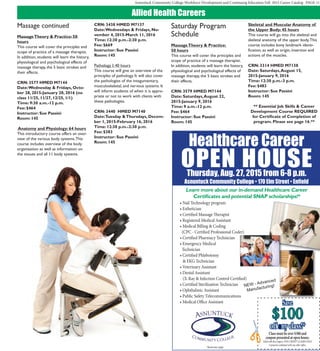 Asnuntuck Community College Workforce Development and Continuing Education Fall 2015 Career Catalog PAGE 11
NEW - Advanced
Manufacturing!
Allied Health Careers
Learn more about our in-demand Healthcare Career
Certificates and potential SNAP scholarships!*
Save
$100
off ny class!*
Class must be over $300 and
coupon presented at open house.
Valid with this coupon. NON-CREDIT CLASSES ONLY.
Cannot be combined with any other offers.
• Nail Technology program
• Esthetician
• Certified Massage Therapist
• Registered Medical Assistant
• Medical Billing & Coding
(CPC - Certified Professional Coder)
• Certified Pharmacy Technician
• Emergency Medical
Technician
• Certified Phlebotomy
& EKG Technician
• Veterinary Assistant
• Dental Assistant
(X-Ray & Infection Control Certified)
• Certified Sterilization Technician
• Ophthalmic Assistant
• Public Safety Telecommunications
• Medical Office Assistant
Healthcare Career
OPEN HOUSEThursday, Aug. 27, 2015 from 6-8 p.m.
Asnuntuck Community College • 170 Elm Street • Enfield
*Restrictions Apply
Massage continued
MassageTheory & Practice: 50
hours
This course will cover the principles and
scope of practice of a massage therapist.
In addition, students will learn the history,
physiological and psychological effects of
massage therapy, the 5 basic strokes and
their effects.
CRN: 3577 HMED M7144
Date:Wednesday & Fridays, Octo-
ber 28, 2015-January 20, 2016 (no
class 11/25, 11/27, 12/25, 1/1)
Time: 9:30 a.m.-12 p.m.
Fee: $464
Instructor: Sue Passini
Room: 145
Anatomy and Physiology: 64 hours
This introductory course offers an over-
view of the various body systems.This
course includes overview of the body
organization as well as information on
the tissues and all 11 body systems.
CRN: 3438 HMED M7137
Date:Wednesdays & Fridays, No-
vember 4, 2015-March 11, 2016
Time: 12:30 p.m.-2:30 p.m.
Fee: $669
Instructor: Sue Passini
Room: 145
Pathology I: 40 hours
This course will give an overview of the
principles of pathology. It will also cover
the pathologies of the integumentary,
musculoskeletal, and nervous systems. It
will inform students of when it is appro-
priate or not to work with clients with
these pathologies.
CRN: 3440 HMED M7140
Date:Tuesday &Thursdays, Decem-
ber 1, 2015-February 16, 2016
Time: 12:30 p.m.-2:30 p.m.
Fee: $383
Instructor: Sue Passini
Room: 145
Saturday Program
Schedule
MassageTheory & Practice:
50 hours
This course will cover the principles and
scope of practice of a massage therapist.
In addition, students will learn the history,
physiological and psychological effects of
massage therapy, the 5 basic strokes and
their effects.
CRN: 3579 HMED M7144
Date: Saturdays,August 22,
2015-January 9, 2016
Time: 9 a.m.-12 p.m.
Fee: $464
Instructor: Sue Passini
Room: 145
Skeletal and Muscular Anatomy of
the Upper Body: 45 hours
This course will go into the skeletal and
skeletal anatomy of the upper body.This
course includes bony landmark identi-
fication, as well as origin, insertion and
actions of the muscles.
CRN: 3314 HMED M7138
Date: Saturdays,August 15,
2015-January 9, 2016
Time: 12:30 p.m.-3 p.m.
Fee: $483
Instructor: Sue Passini
Room: 145
** Essential Job Skills & Career
Development Course REQUIRED
for Certificate of Completion of
program. Please see page 16.**
 