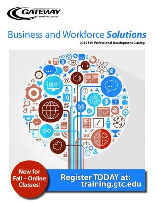 2015 Fall Professional Development Catalog
New for
Fall – Online
Classes!
Register today at:
training.gtc.edu
 