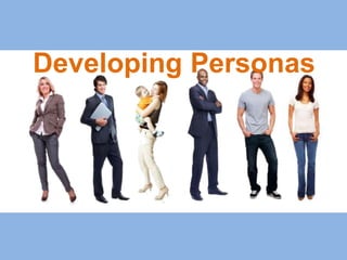 Developing Personas
 