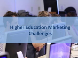 Higher Education Marketing
        Challenges
 