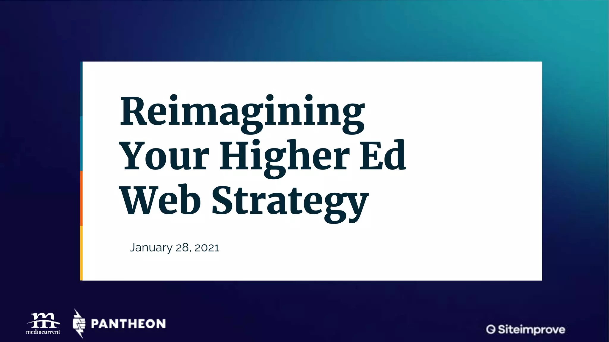 Reimagining
Your Higher Ed
Web Strategy
January 28, 2021
 